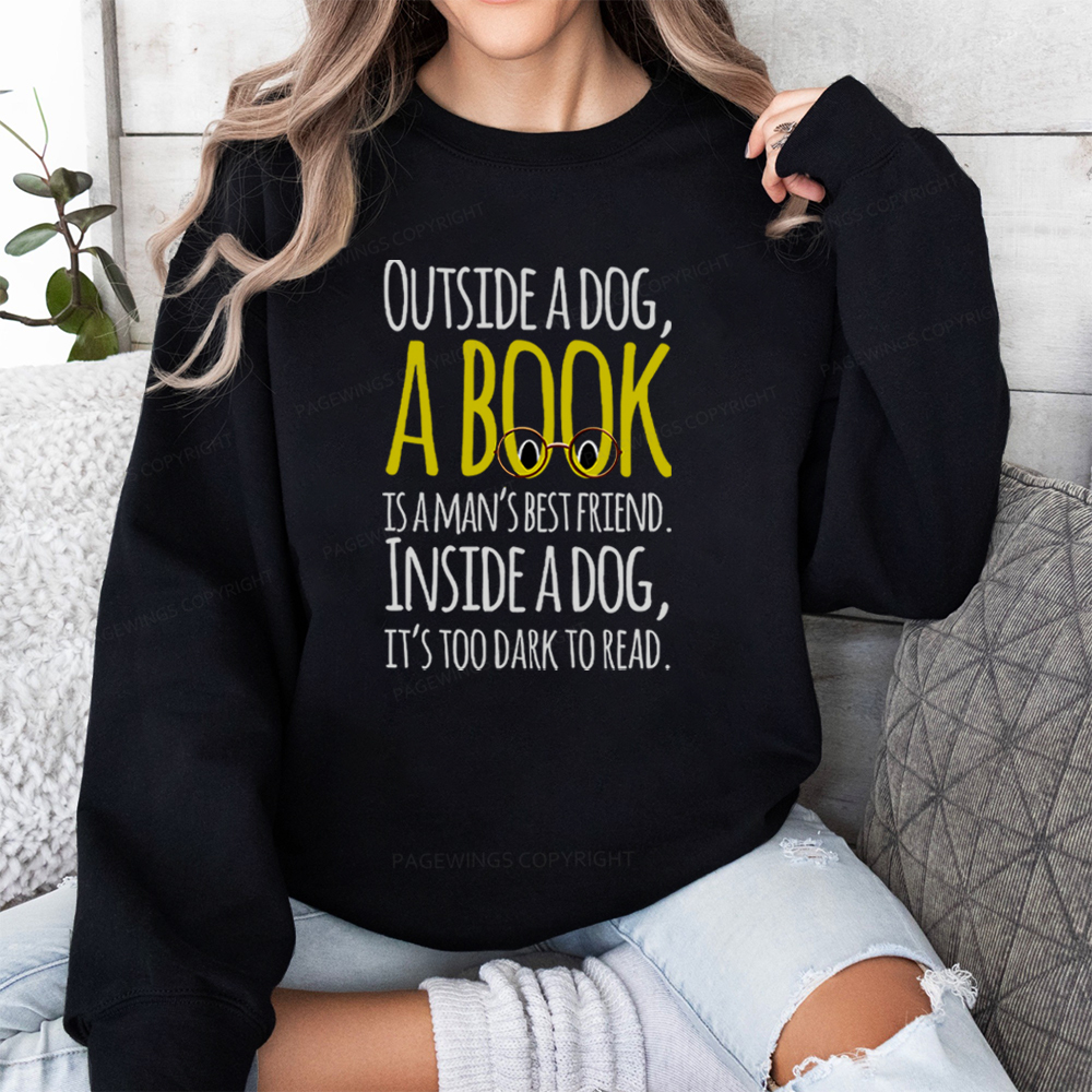 Pagewings Outside a dog a book is a mans best friend Funny Unisex Classic Sweatshirt