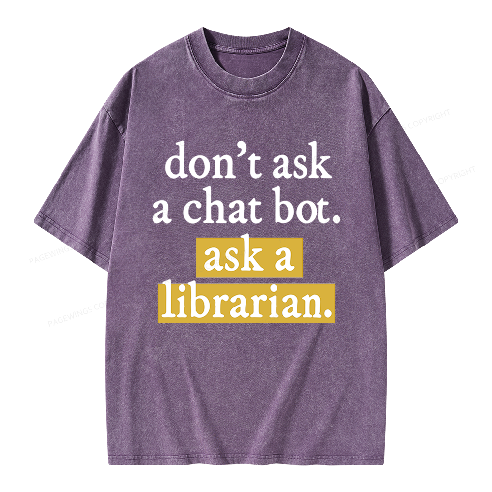 Pagewings Don't Ask a Chat Bot Ask a Librarian Unisex Washed T-shirt