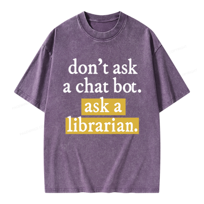 Pagewings Don't Ask a Chat Bot Ask a Librarian Unisex Washed T-shirt