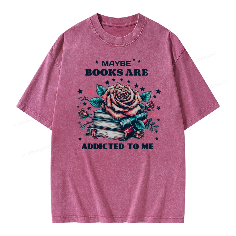 Pagewing Maybe Books Are Addicted To Me Unisex Washed T-shirt