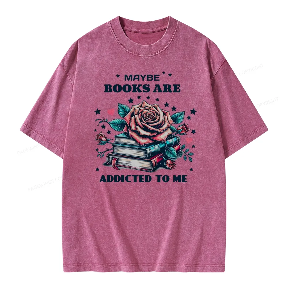 Pagewing Maybe Books Are Addicted To Me Unisex Washed T-shirt