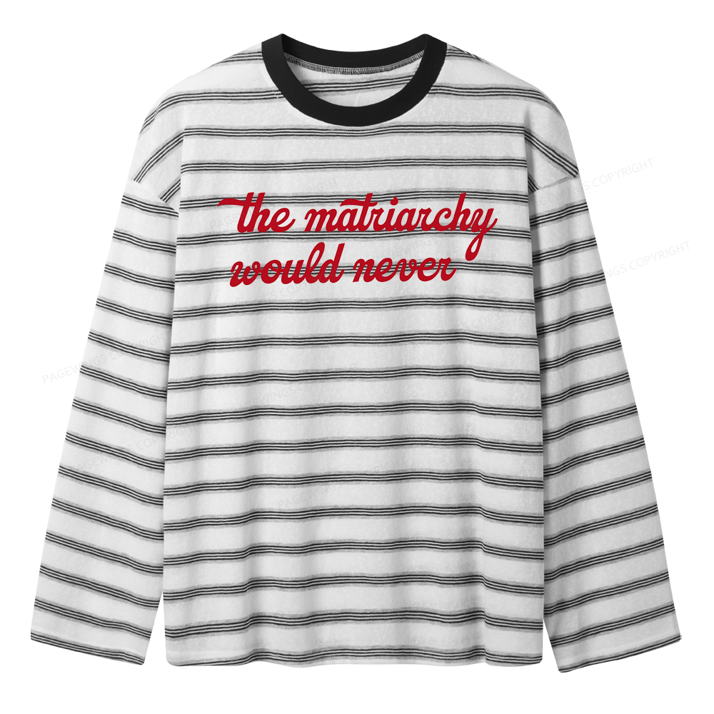 Pagewings The Matriarchy Would Never Unisex Striped Long Sleeve T-Shirt