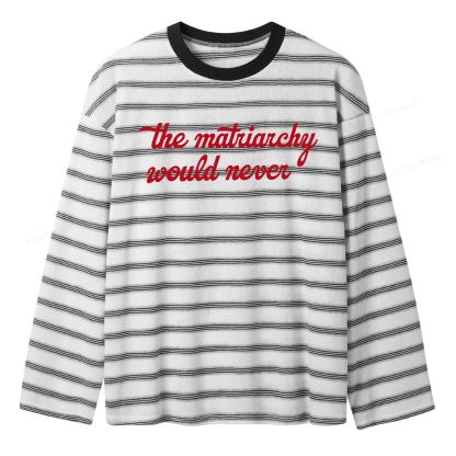 Pagewings The Matriarchy Would Never Unisex Striped Long Sleeve T-Shirt