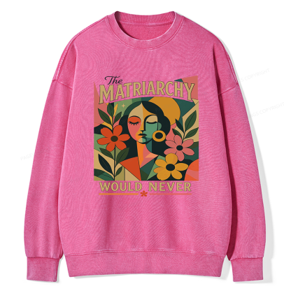 Pagewings The Matriarchy Would Never Unisex Washed Sweatshirt