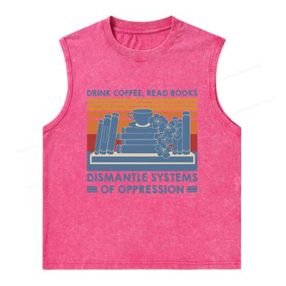 Pagewings Drink Coffee Read Books Dismantle Systems Of Oppression Unisex Washed Tank Top