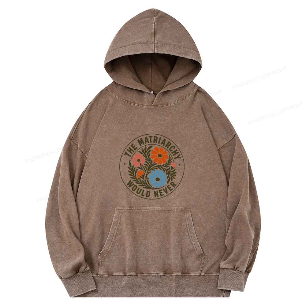 Pagewings The Matriarchy Would Never Unisex Washed Hoodie