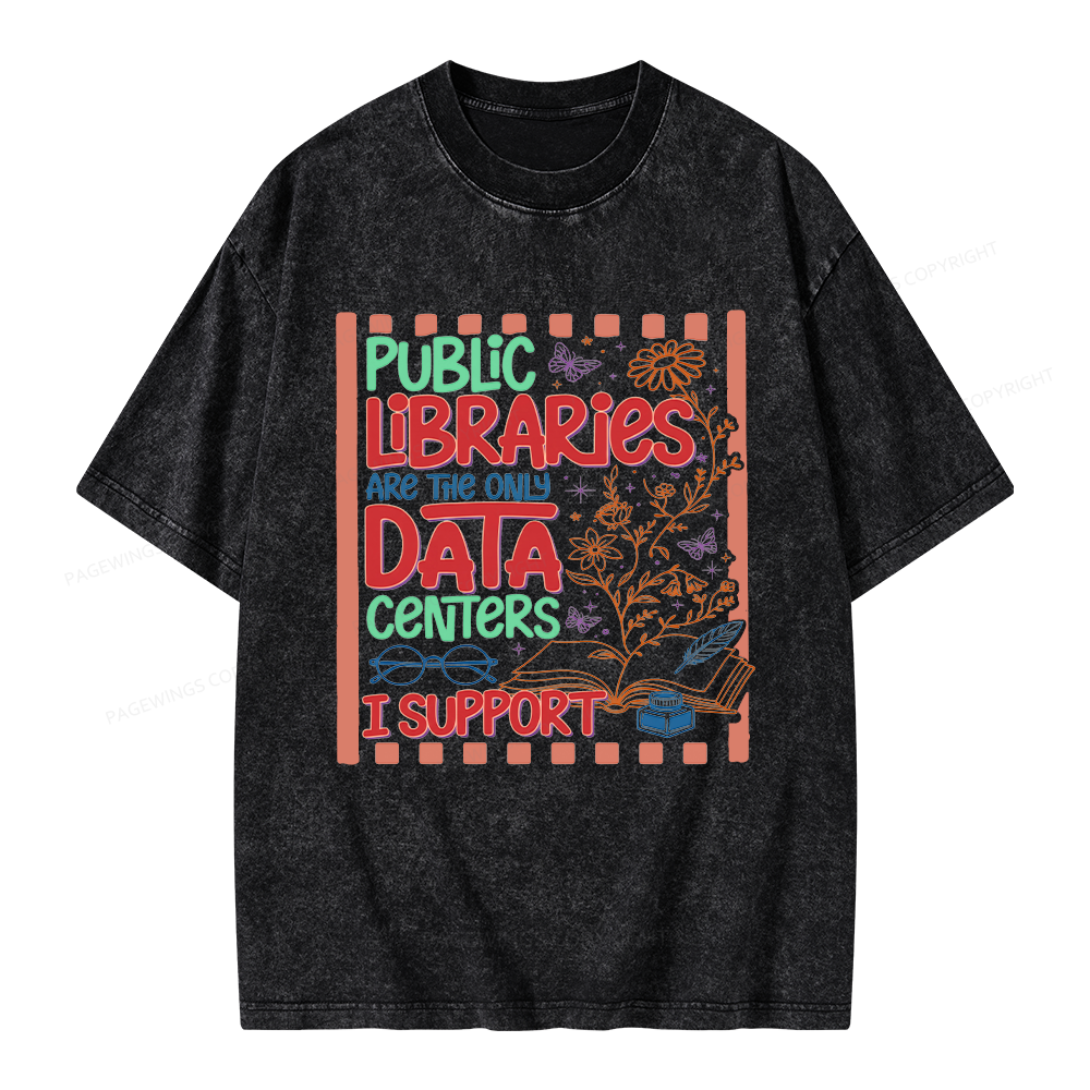 Pagewings Public Libraries are the only Data Centers I Support Unisex Washed T-shirt