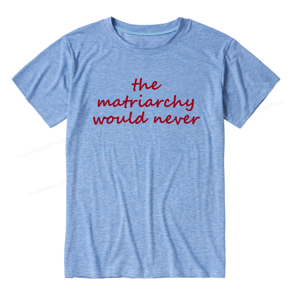 Pagewings The Matriarchy Would Never Unisex Heather T-Shirt
