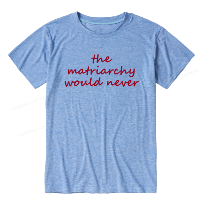 Pagewings The Matriarchy Would Never Unisex Heather T-Shirt
