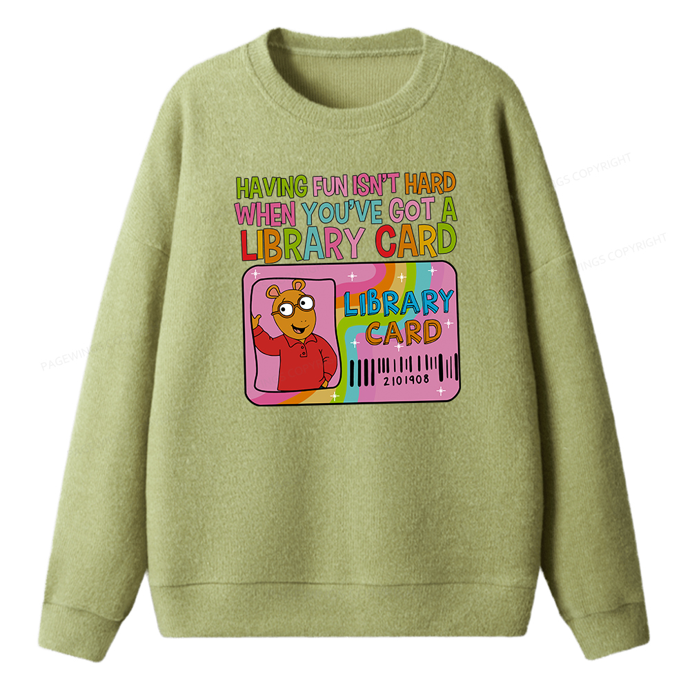 Pagewings Having Fun Isn't Hard When You've Got A Library Card Unisex Knit Sweatshirt