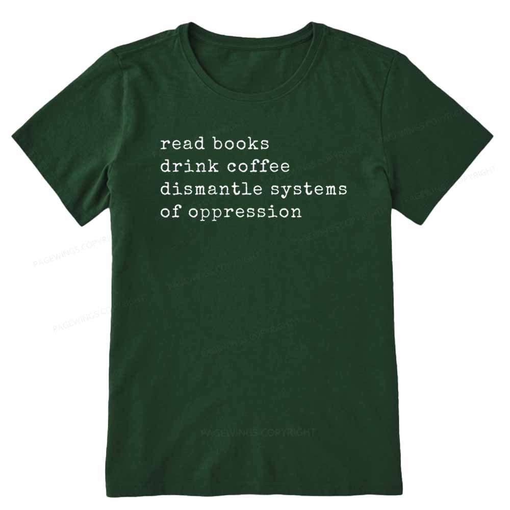 Pagewings Read Books Drink Coffee Dismantle Systems of Oppression Colors Shirt Unisex Classic T-shirt
