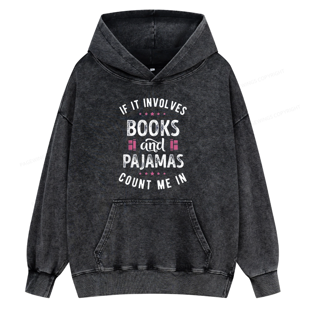Pagewings If It Involves Books And Pajamas Count Me In Unisex Washed Hoodie