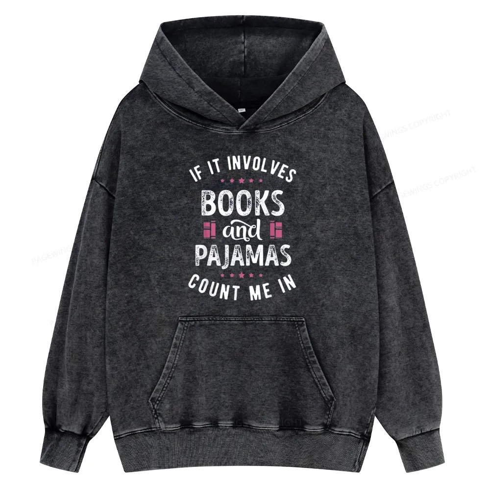 Pagewings If It Involves Books And Pajamas Count Me In Unisex Washed Hoodie