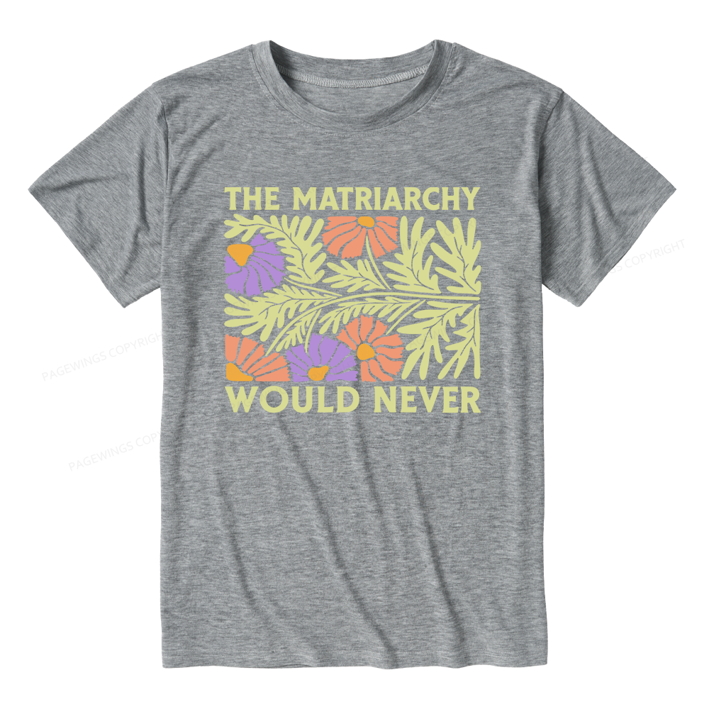Pagewings The Matriarchy Would Never Unisex Heather T-Shirt