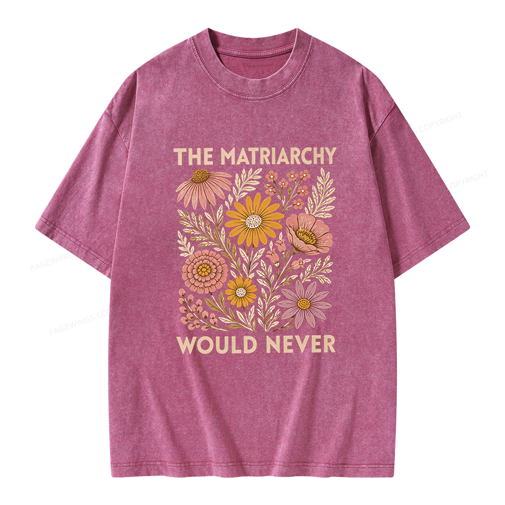Pagewings The Matriarchy Would Never Unisex Washed T-shirt