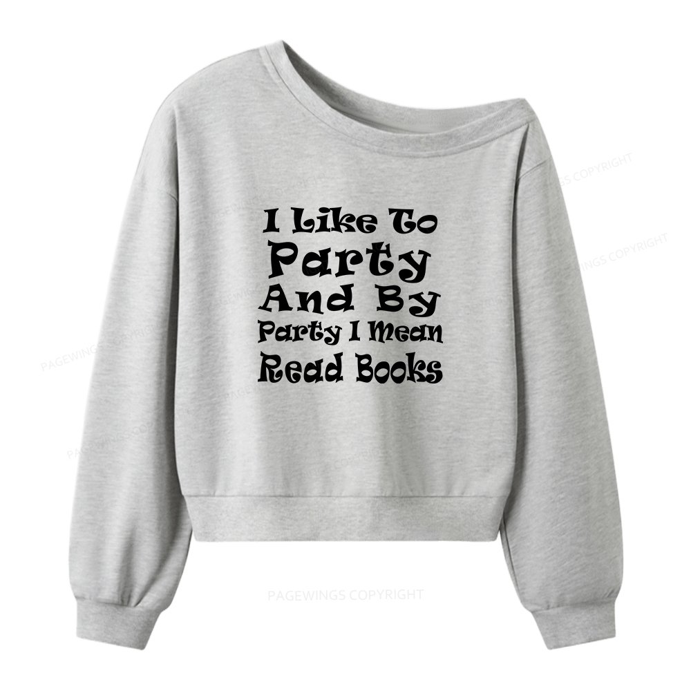 Pagewings I Like to Party and by Party I Mean Read Books Women Off Shoulder Sweatshirt