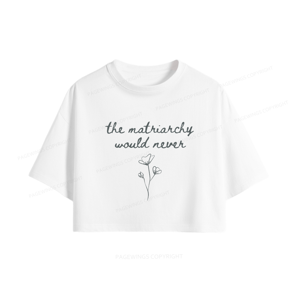 Pagewings The Matriarchy Would Never Women Crop Tops