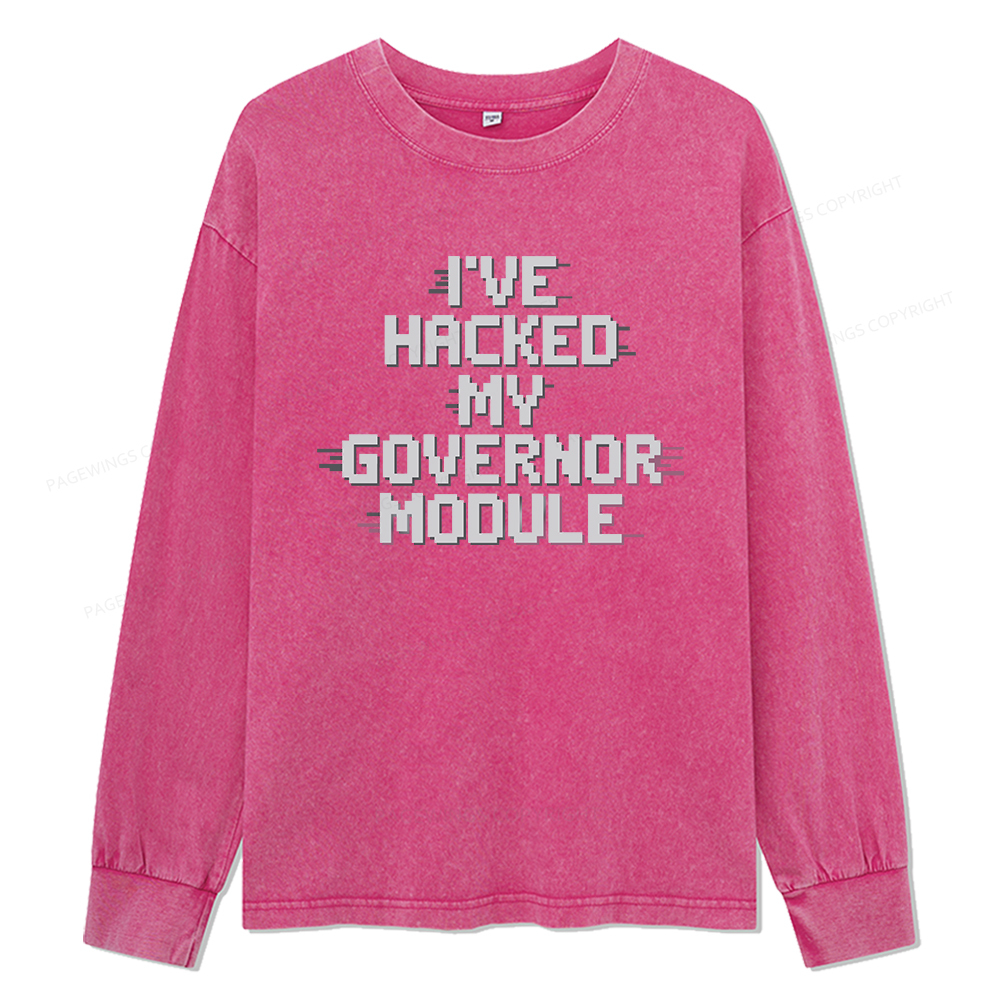 Pagewings I've Hacked My Governor Module Unisex Washed Long Sleeve T-shirt