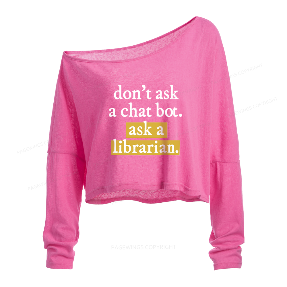 Pagewings Don't Ask a Chat Bot Ask a Librarian Slouchy Long Sleeve Off Shoulder T-shirt