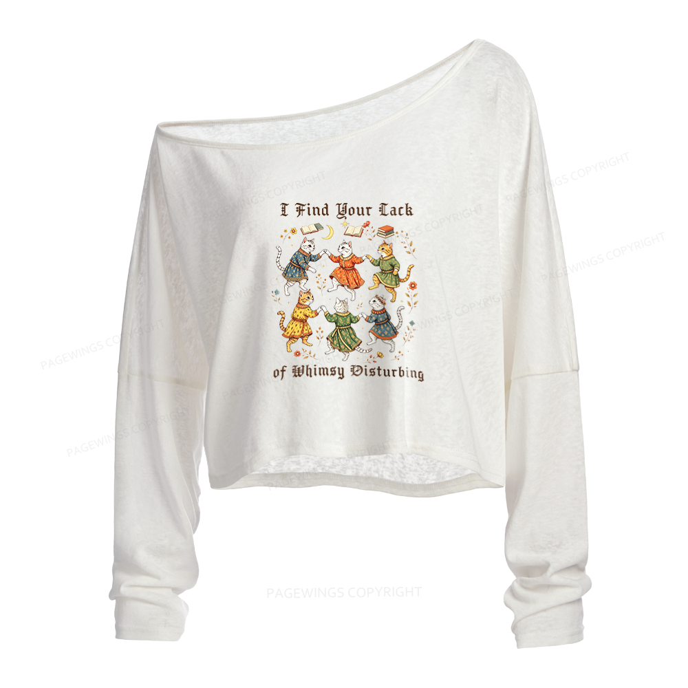 Pagewings I Find Your Lack of Whimsy Disturbing Slouchy Long Sleeve Off Shoulder T-shirt