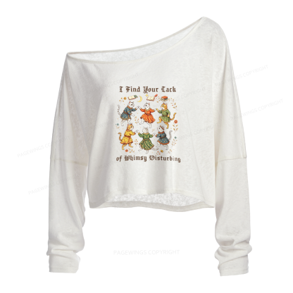 Pagewings I Find Your Lack of Whimsy Disturbing Slouchy Long Sleeve Off Shoulder T-shirt