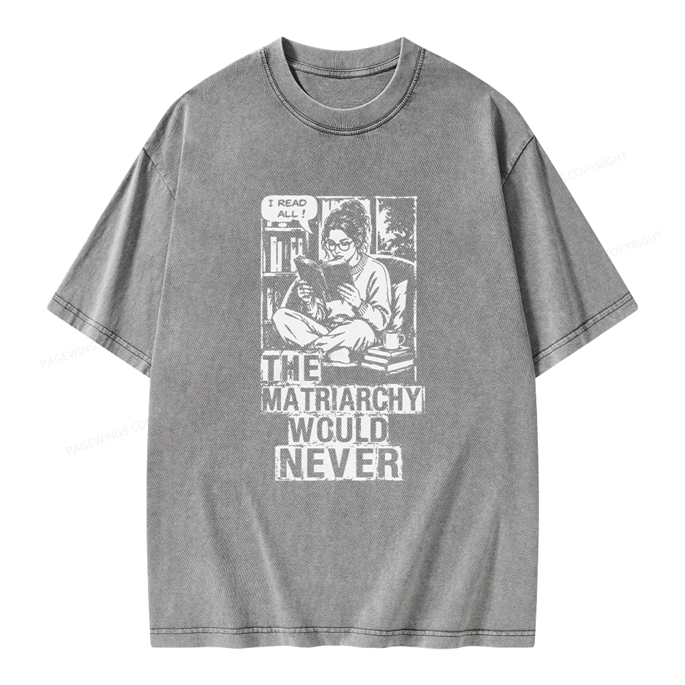 Pagewings The Matriarchy Would Never Unisex Washed T-shirt