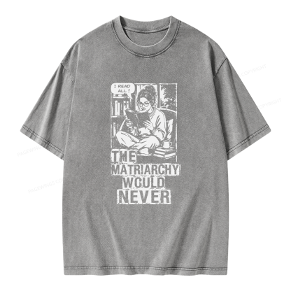 Pagewings The Matriarchy Would Never Unisex Washed T-shirt