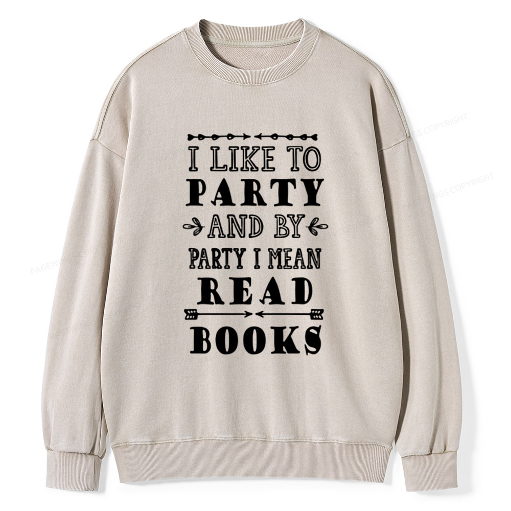 Pagewings I Like to Party and by Party I Mean Read Books Unisex Washed Sweatshirt