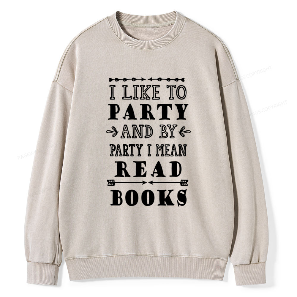 Pagewings I Like to Party and by Party I Mean Read Books Unisex Washed Sweatshirt