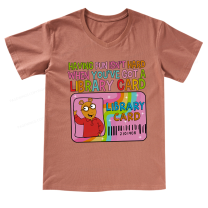 Pagewings Having Fun Isn't Hard When You've Got A Library Card Teacher V-neck T-shirt