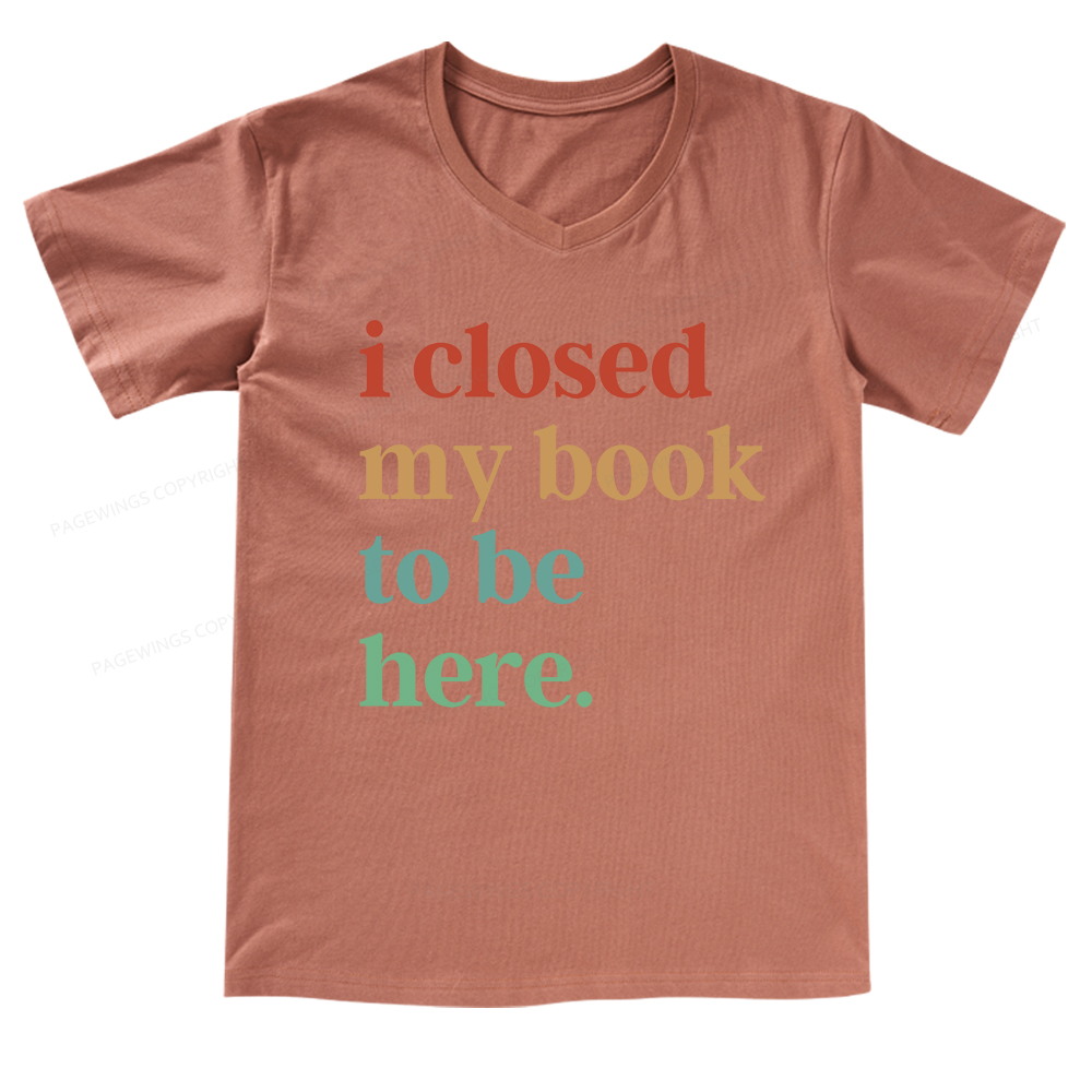 Pagewings I Closed My Book To Be Here V-neck T-shirt