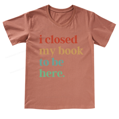 Pagewings I Closed My Book To Be Here V-neck T-shirt