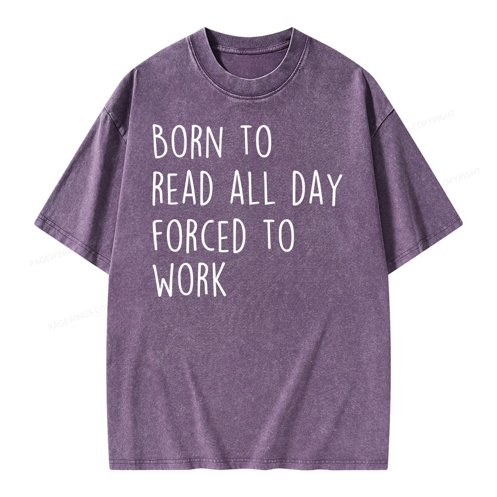 Pagewings Born To Read All Day Forced To Work Unisex Washed T-shirt