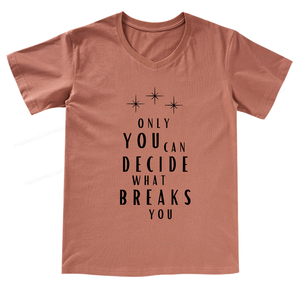 Pagewings Only You Can Decide What Breaks You  V-neck T-shirt