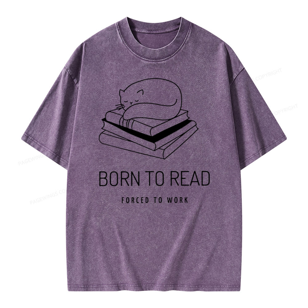 Pagewings Born To Read Forced To Work Shirt Cat Unisex Washed T-shirt