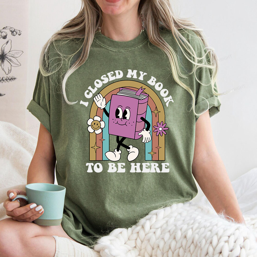 Pagewings I Closed My Book To Be Here Unisex Washed T-shirt