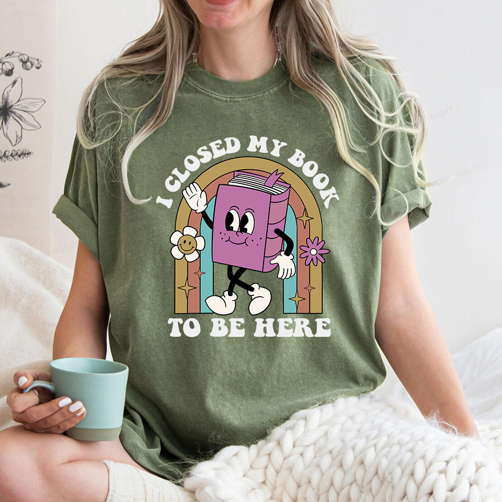 Pagewings I Closed My Book To Be Here Unisex Washed T-shirt
