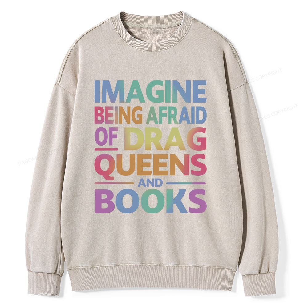 Pagewings Imagine Being Afraid Of Drag Queens And Books Unisex Washed Sweatshirt