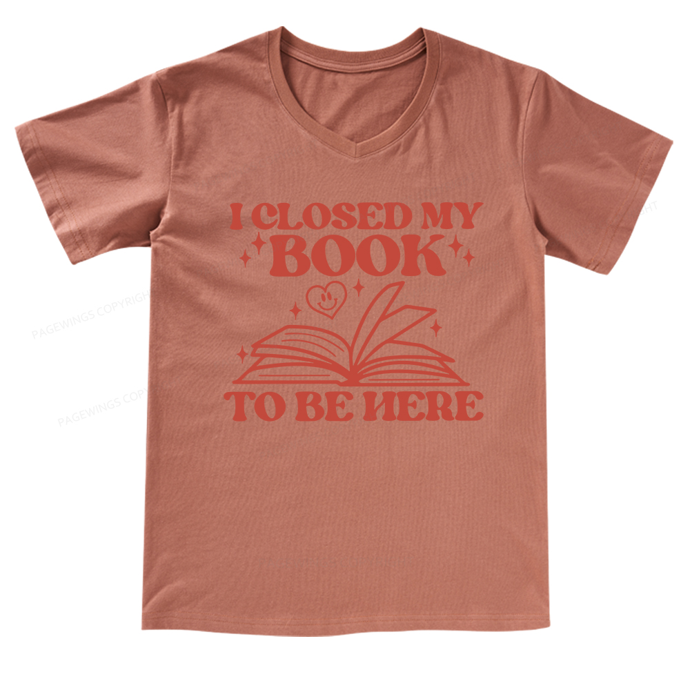 Pagewings I Closed My Book To Be Here V-neck T-shirt