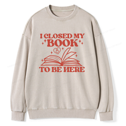 Pagewings I Closed My Book To Be Here Unisex Washed Sweatshirt