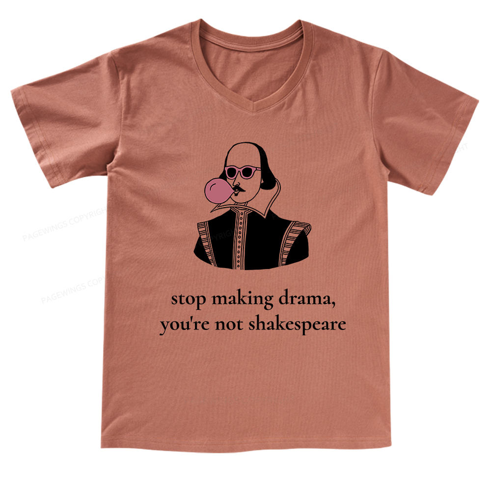Pagewings Stop Making Drama You're Not Shakespeare Funny V-neck T-shirt