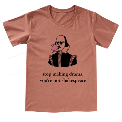 Pagewings Stop Making Drama You're Not Shakespeare Funny V-neck T-shirt