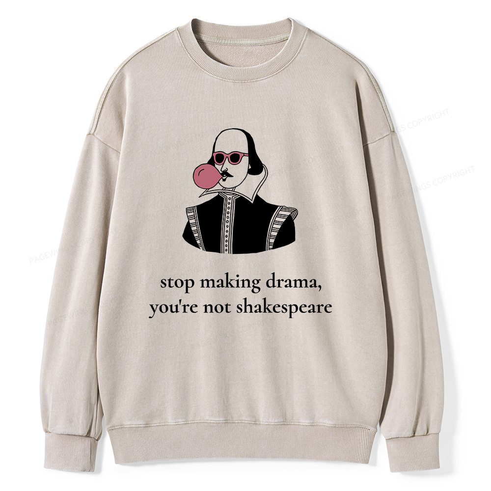 Pagewings Stop Making Drama You're Not Shakespeare Funny Unisex Washed