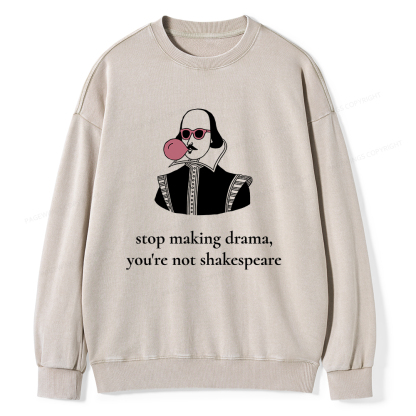 Pagewings Stop Making Drama You're Not Shakespeare Funny Unisex Washed Sweatshirt