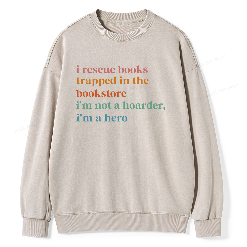 Pagewings I Rescue Books Trapped In The Bookstore I'm Not A Hoarder Unisex Washed Sweatshirt