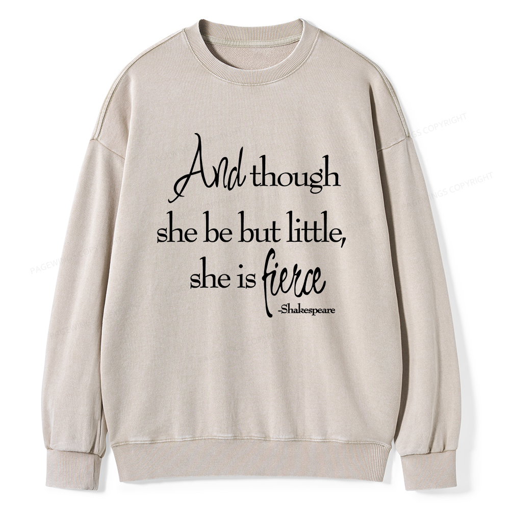 Pagewings And Though She Be But Little She Is Fierce Unisex Washed Sweatshirt