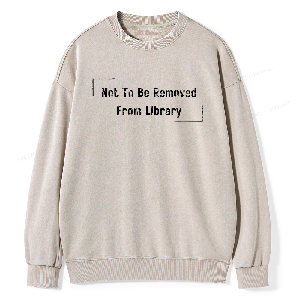 Pagewings Not To Be Removed From Library Unisex Washed Sweatshirt
