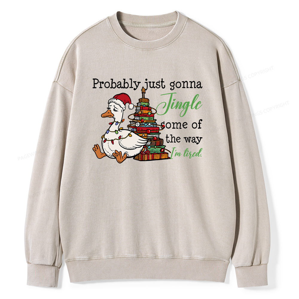 Pagewings Probably Just Gonna Jingle Tired Unisex Washed Sweatshirt