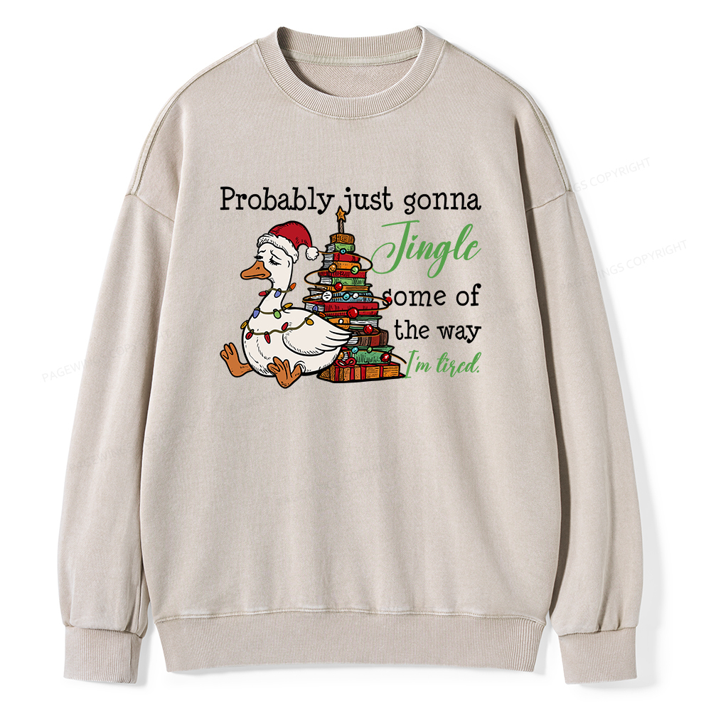 Pagewings Probably Just Gonna Jingle Tired Unisex Washed Sweatshirt