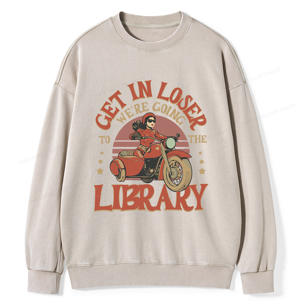 Pagewings Get in Loser We’re Going to the Library Unisex Washed Sweatshirt